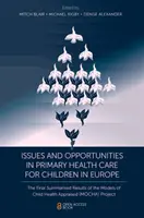 Problémy a príležitosti v primárnej zdravotnej starostlivosti o deti v Európe: Záverečné súhrnné výsledky hodnotených modelov zdravotnej starostlivosti o deti (Mocha) P - Issues and Opportunities in Primary Health Care for Children in Europe: The Final Summarised Results of the Models of Child Health Appraised (Mocha) P