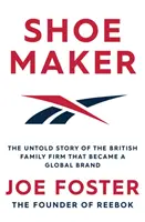 Shoemaker - Nevypovedaný príbeh britskej rodinnej firmy, ktorá sa stala svetovou značkou - Shoemaker - The Untold Story of the British Family Firm that Became a Global Brand