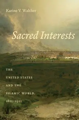 Posvätné záujmy: Spojené štáty a islamský svet, 1821 - 1921 - Sacred Interests: The United States and the Islamic World, 1821-1921