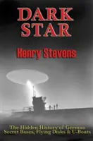 Temná hviezda: Skrytá história nemeckých tajných základní, lietajúcich diskov a ponoriek - Dark Star: The Hidden History of German Secret Bases, Flying Disks & U-Boats