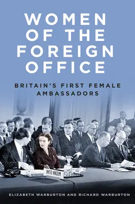 Ženy na ministerstve zahraničných vecí: Prvé britské veľvyslankyne: ženy na ministerstve zahraničia - Women of the Foreign Office: Britain's First Female Ambassadors