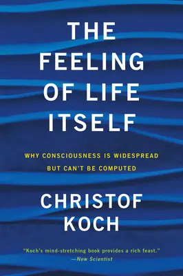 Pocit života ako takého: Prečo je vedomie rozšírené, ale nedá sa vypočítať - The Feeling of Life Itself: Why Consciousness Is Widespread But Can't Be Computed