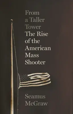 Z vyššej veže: Vzostup amerického masového strelca - From a Taller Tower: The Rise of the American Mass Shooter
