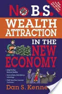 No B.S. Wealth Attraction in the New Economy (Žiadne B.S. priťahovanie bohatstva v novej ekonomike) - No B.S. Wealth Attraction in the New Economy