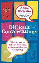 Ťažké rozhovory - Čo povedať v chúlostivých situáciách bez toho, aby ste si pokazili vzťah - Difficult Conversations - What to say in tricky situations without ruining the relationship
