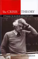 Kríza teórie: P. Thompson, nová ľavica a povojnová britská politika - The Crisis of Theory: E. P. Thompson, the New Left and Postwar British Politics