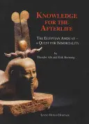 Vedomosti pre posmrtný život: Egyptský Amduat - hľadanie nesmrteľnosti - Knowledge for the Afterlife: The Egyptian Amduat - A Quest for Immortality