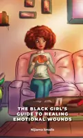 Sprievodca černošského dievčaťa po liečení citových zranení - The Black Girl's Guide to Healing Emotional Wounds