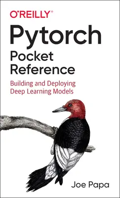 Pytorchová vrecková príručka: Tvorba a nasadenie modelov hlbokého učenia - Pytorch Pocket Reference: Building and Deploying Deep Learning Models
