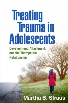 Liečba traumy u dospievajúcich: Vývoj, pripútanie a terapeutický vzťah - Treating Trauma in Adolescents: Development, Attachment, and the Therapeutic Relationship