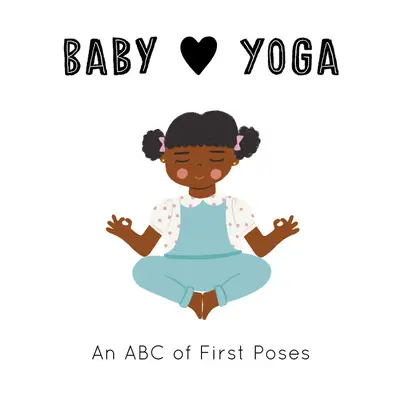 Baby Loves Yoga: ABC prvých pozícií - Baby Loves Yoga: An ABC of First Poses
