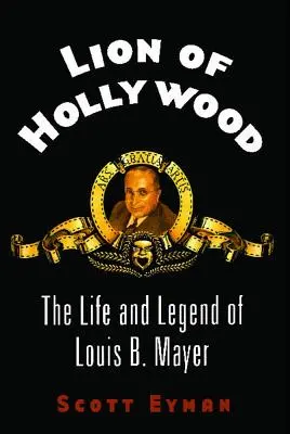 Lev Hollywoodu: Mayer: Život a legenda Louisa B. Mayera - Lion of Hollywood: The Life and Legend of Louis B. Mayer