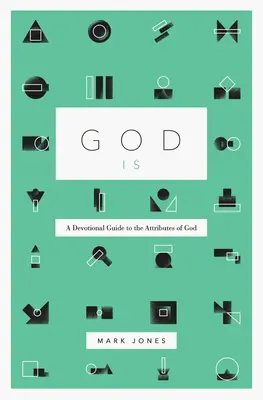 Boh je: Devocionálny sprievodca Božími vlastnosťami - God Is: A Devotional Guide to the Attributes of God