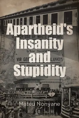 Šialenstvo a hlúposť apartheidu - Apartheid's Insanity and Stupidity