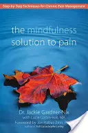 The Mindfulness Solution to Pain: Step-by-Step Techniques for Chronic Pain Management (Všímavé riešenie bolesti: techniky krok za krokom na zvládanie chronickej bolesti) - The Mindfulness Solution to Pain: Step-By-Step Techniques for Chronic Pain Management