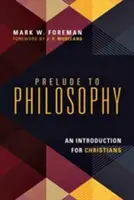 Predohra k filozofii: Úvod do filozofie pre kresťanov - Prelude to Philosophy: An Introduction for Christians