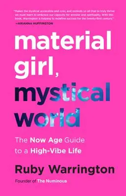 Materiálne dievča, mystický svet: Príručka Now Age pre život s vysokou energiou - Material Girl, Mystical World: The Now Age Guide to a High-Vibe Life