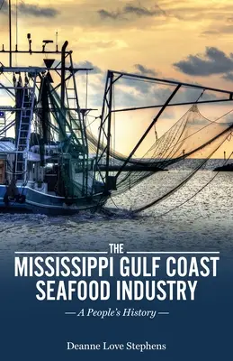 Priemysel morských plodov na pobreží Mississippi: Odvetvie rybolovu v Mississippi: ľudová história - The Mississippi Gulf Coast Seafood Industry: A People's History