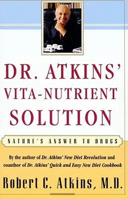 Riešenie Dr. Atkinsovej Vita-Nutrient Solution: Riešenie od prírody: Prírodná odpoveď na drogy - Dr. Atkins' Vita-Nutrient Solution: Nature's Answer to Drugs