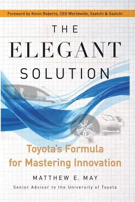 Elegantné riešenie: Vzorec Toyoty na zvládnutie inovácií - The Elegant Solution: Toyota's Formula for Mastering Innovation