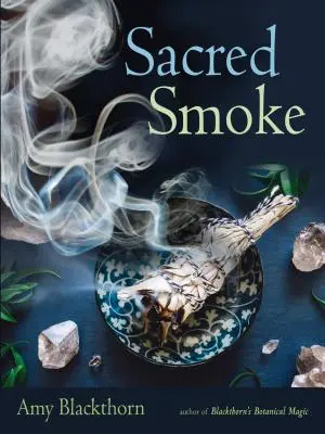 Posvätný dym: Kniha: Očistite sa od negatívnych energií a očistite telo, myseľ a ducha - Sacred Smoke: Clear Away Negative Energies and Purify Body, Mind, and Spirit