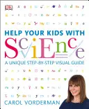 Pomôžte svojim deťom s prírodnými vedami - jedinečný vizuálny sprievodca krok za krokom, revízia a referencia - Help Your Kids with Science - A Unique Step-by-Step Visual Guide, Revision and Reference