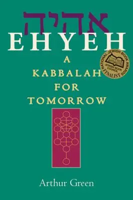 Ehyeh: Kabala pre zajtrajšok - Ehyeh: A Kabbalah for Tomorrow