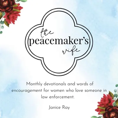 The Peacemaker's Wife: Monthly Devotionals and Words of Encouragement for Women Who Love Someone in Law Enforcement (Manželka mierotvorcu: Mesačné oddanosti a slová povzbudenia pre ženy, ktoré milujú niekoho v oblasti presadzovania práva). - The Peacemaker's Wife: Monthly Devotionals and Words of Encouragement for Women Who Love Someone in Law Enforcement.