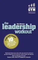 Cvičenie pre lídrov: 10 vyskúšaných krokov, ktoré vám pomôžu vybudovať si vodcovské zručnosti - The Leadership Workout: The 10 Tried-And-Tested Steps That Will Build Your Skills as a Leader