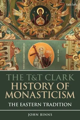 T&T Clark History of Monasticism: The Eastern Tradition - The T&T Clark History of Monasticism: The Eastern Tradition