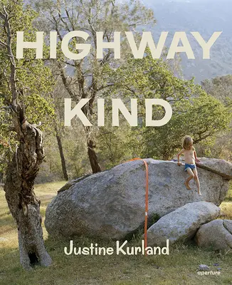 Justine Kurlandová: Diaľničná láskavosť - Justine Kurland: Highway Kind