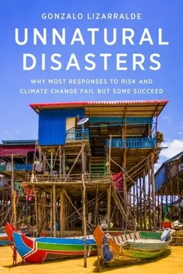 Neprirodzené katastrofy: Prečo väčšina reakcií na riziko a zmenu klímy zlyháva, ale niektoré sú úspešné - Unnatural Disasters: Why Most Responses to Risk and Climate Change Fail But Some Succeed