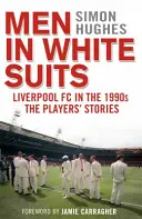 Muži v bielych oblekoch: FC Liverpool v 90. rokoch - Príbehy hráčov - Men in White Suits - Liverpool FC in the 1990s - The Players' Stories