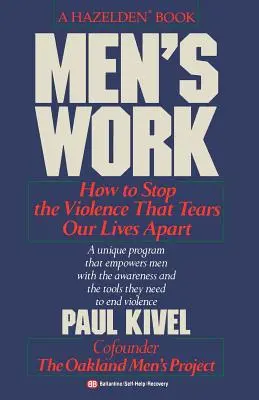 Mužská práca: Ako zastaviť násilie, ktoré rozdeľuje naše životy - Men's Work: How to Stop the Violence That Tears Our Lives Apart