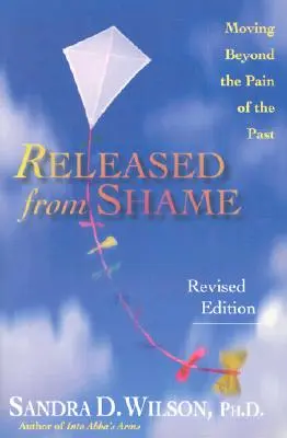 Oslobodení od hanby: Vydajte sa na cestu za bolesťou minulosti - Released from Shame: Moving Beyond the Pain of the Past