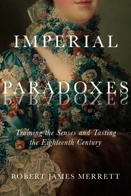 Imperial Paradoxes, 83: Tréning zmyslov a ochutnávka osemnásteho storočia - Imperial Paradoxes, 83: Training the Senses and Tasting the Eighteenth Century