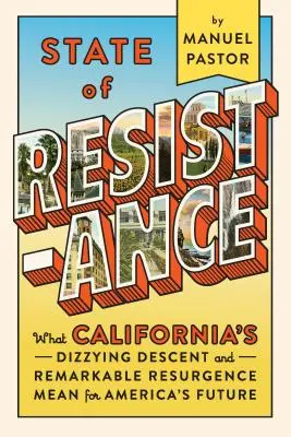 Stav odporu: Čo znamená závratný úpadok Kalifornie a jej pozoruhodný vzostup pre budúcnosť Ameriky - State of Resistance: What California's Dizzying Descent and Remarkable Resurgence Mean for America's Future