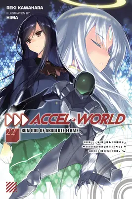 Accel World, zv. 22 (Light Novel): Sun God of Absolute Flame - Accel World, Vol. 22 (Light Novel): Sun God of Absolute Flame