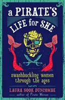 Pirátsky život pre ňu: Ženy, ktoré sa v priebehu vekov vydávali na plavbu na mori - A Pirate's Life for She: Swashbuckling Women Through the Ages
