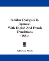 Známe dialógy v japončine: S anglickými a francúzskymi prekladmi (1863) - Familiar Dialogues In Japanese: With English And French Translations (1863)