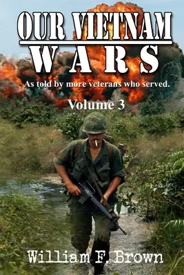 Naše vietnamské vojny, zväzok 3: ako o nich rozprávajú ďalší veteráni, ktorí slúžili - Our Vietnam Wars, Volume 3: as told by still more veterans who served