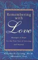Spomínanie s láskou: Posolstvá nádeje pre prvý rok smútenia a po ňom - Remembering with Love: Messages of Hope for the First Year of Grieving and Beyond