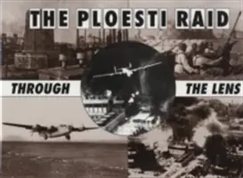 Ploesti Raid Through the Lens