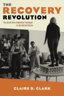 Revolúcia obnovy: Boj o liečbu závislostí v Spojených štátoch - The Recovery Revolution: The Battle Over Addiction Treatment in the United States