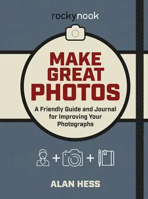 Robte skvelé fotografie: Priateľský sprievodca na zlepšenie vašich fotografií - Make Great Photos: A Friendly Guide for Improving Your Photographs