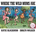 Kde sú divé mamičky - Where the Wild Mums Are