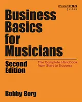 Základy podnikania pre hudobníkov: Kompletná príručka od začiatku po úspech, 2. vydanie - Business Basics for Musicians: The Complete Handbook from Start to Success, 2nd Edition