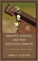 Dôstojnosť, spravodlivosť a debata o nacistických údajoch: O novom porušovaní porušovaných - Dignity, Justice, and the Nazi Data Debate: On Violating the Violated Anew