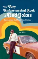 Veľmi trápna kniha otcovských vtipov: Pretože váš otec si myslí, že je vtipný - The Very Embarrassing Book of Dad Jokes: Because Your Dad Thinks He's Hilarious