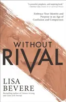 Bez súperov: Prijať svoju identitu a cieľ v dobe zmätku a porovnávania - Without Rival: Embrace Your Identity and Purpose in an Age of Confusion and Comparison